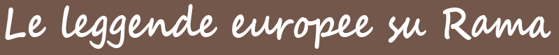 European legends about Rama. Le leggende europee su Rama. European legends about Rama.